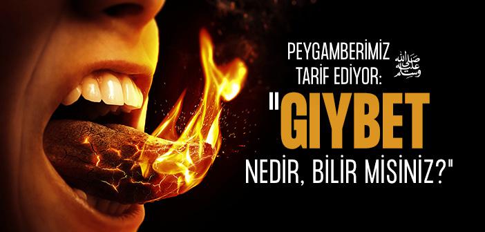 “Gıybet Nedir, Bilir misiniz?” Hadisi