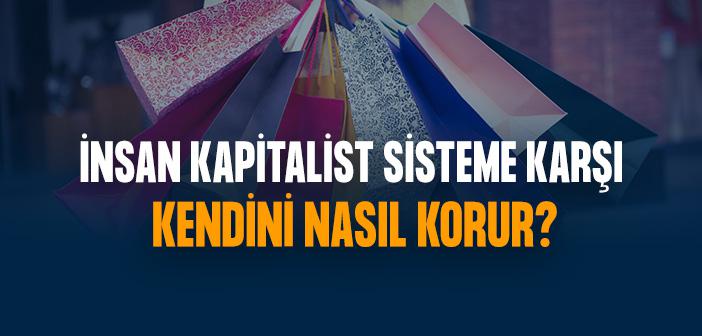 İnsan Kapitalist Sisteme Karşı Kendini Nasıl Korur?