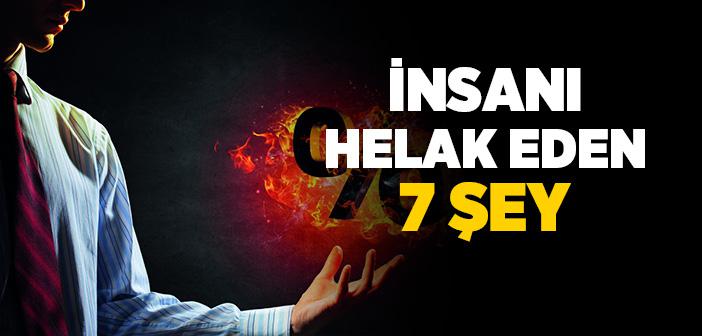 İnsanı Helak Eden 7 Şey