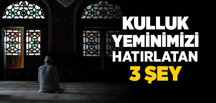Kulluk Yeminimizi Hatırlatan Üç Şey