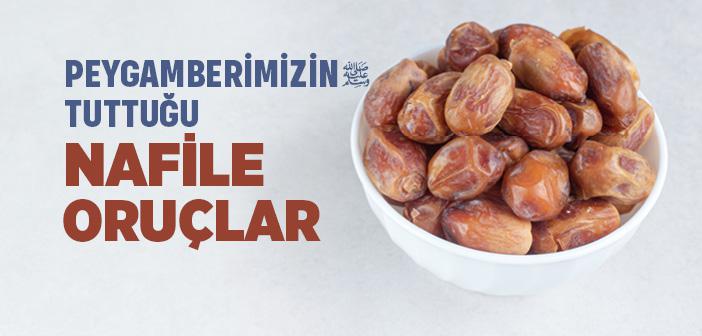 Peygamberimizin Tuttuğu Nafile Oruçlar