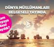 "Dünya Müslümanları" Belgesel Serisi Yayında