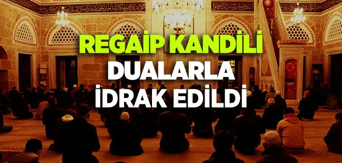 Regaip Kandili Dualarla İdrak Edildi