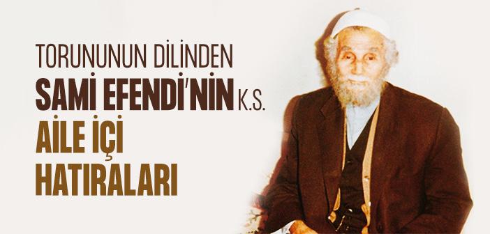 Sami Efendi'nin Torunu Aile İçi Hatıraları Anlatıyor