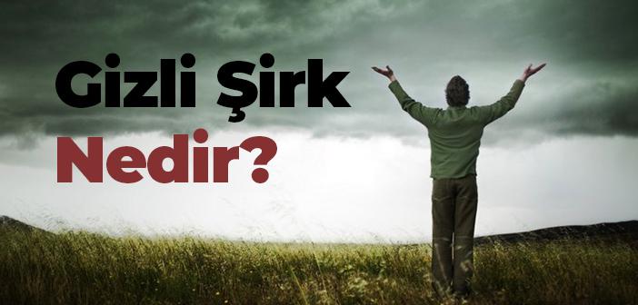 Şirk Nedir? Gizli Şirk Nasıl Olur?