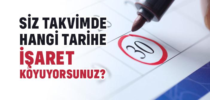 Siz Takvimde Hangi Tarihe İşaret Koyuyorsunuz?