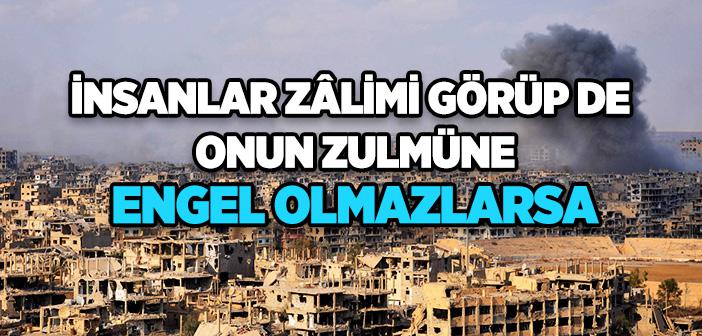 “Şüphesiz ki İnsanlar Zâlimi Görüp de Onun Zulmüne Engel Olmazlarsa” Hadisi