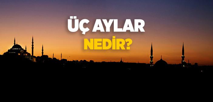 Üç Aylar Nedir?