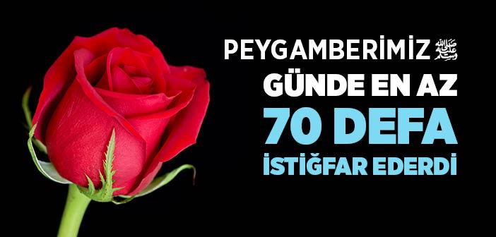 “Ben Günde Yetmiş Defadan Fazla Allah’tan Beni Bağışlamasını Diler, İstiğfar Ederim” Hadisi