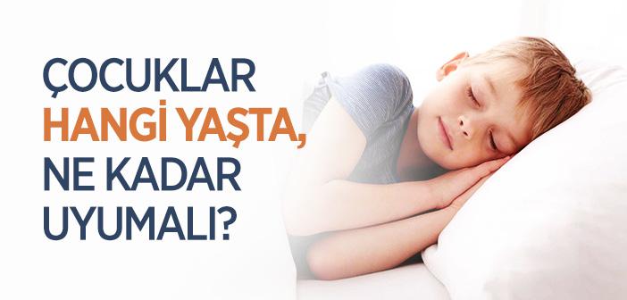 Çocuklar Hangi Yaşta, Ne Kadar Uyumalı?