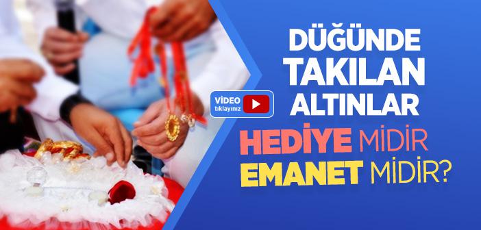 Düğünde Takılan Altınlar Hediye midir, Emanet midir?