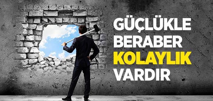 Güçlükle Beraber Kolaylık Vardır