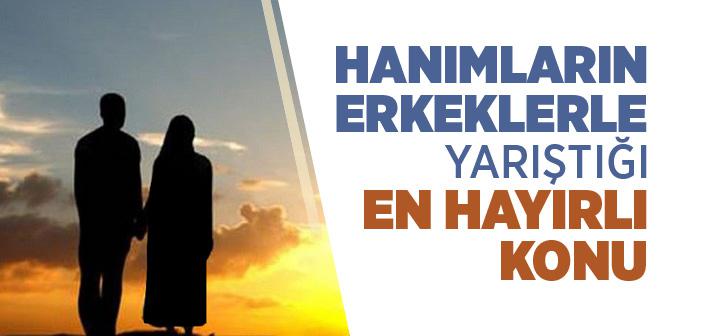 Hanımların Erkeklerle Yarıştığı En Hayırlı Konu