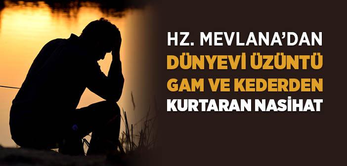 Hz. Mevlana’dan Dünyevi Üzüntü, Gam ve Kederden Kurtaran Nasihat