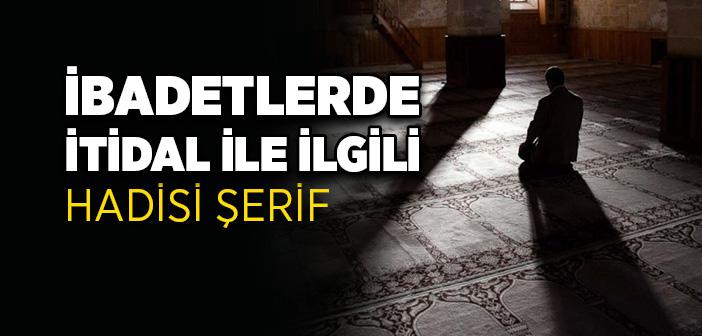 İbadetlerde İtidal İle İlgili Hadis