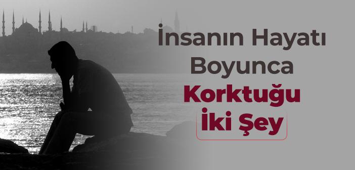 İnsanın Hayatı Boyunca Korktuğu İki Şey