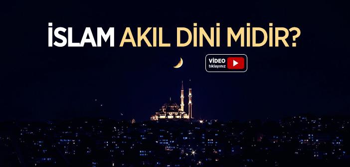İslam Akıl Dini midir?