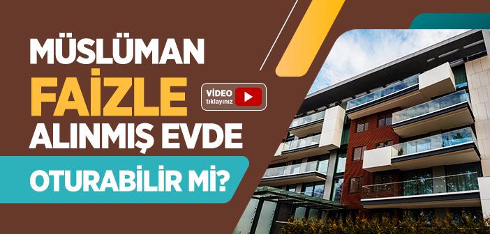 Müslüman Faizle Alınmış Evde Oturabilir mi?