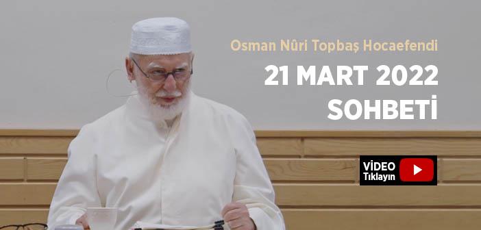 Osman Nûri Topbaş Hocaefendi 21 Mart 2022 Sohbeti