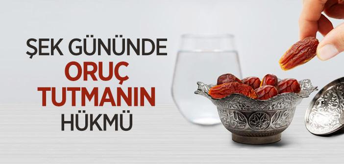 Şek Gününde Oruç Tutmak ile İlgili Hadis