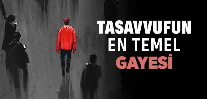 Tasavvufun Gayesi Nedir?