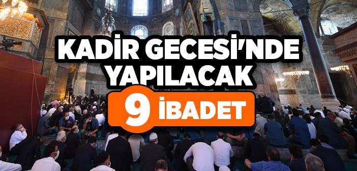 9 İBADET | Kadir Gecesi'nde Yapılacak İbadetler Nelerdir?