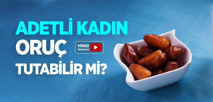 Adetli Kadın Oruç Tutabilir mi?