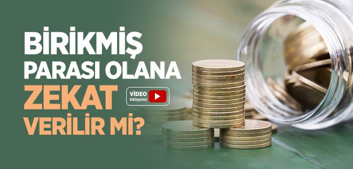 Birikmiş Parası Olana Zekat Verilir mi?