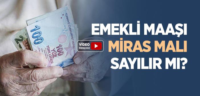 Emekli Maaşı Miras Malı Sayılır mı?