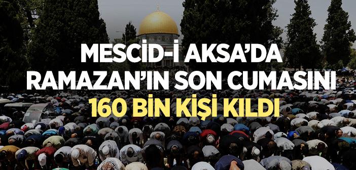 Mescid-i Aksa’da Ramazan’ın Son Cumasını 160 Bin Kişi Kıldı