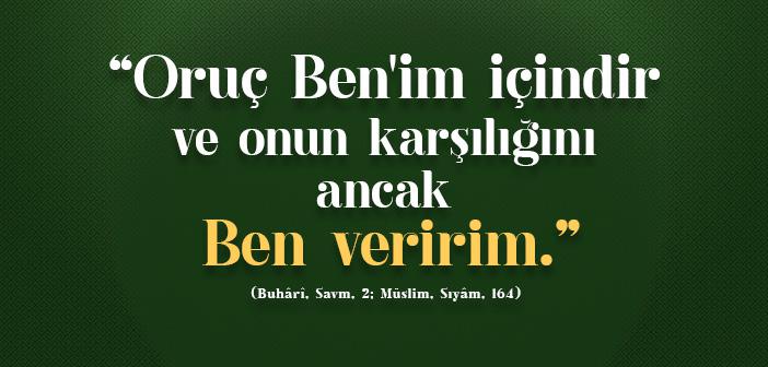 “Oruç Benʼim İçindir ve Onun Karşılığını Ancak Ben Veririm”