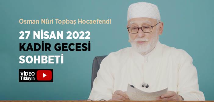 Osman Nûri Topbaş Hocaefendi 14 Nisan 2022 Kadir Gecesi Sohbeti