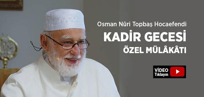Osman Nuri Topbaş Hocaefendi İle 2022 Kadir Gecesi Özel Mülakatı