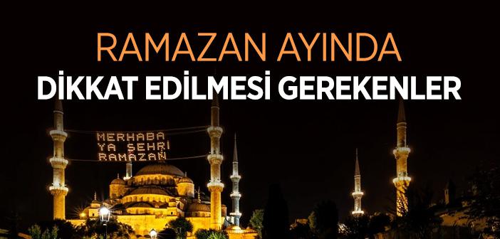 Ramazan Ayında Dikkat Edilmesi Gerekenler