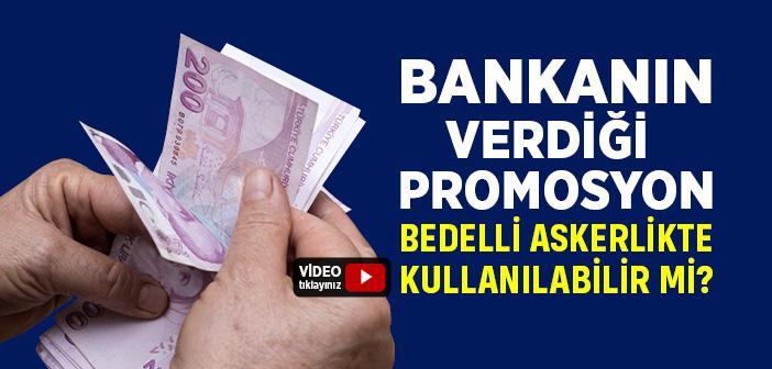 Bankanın Verdiği Promosyon Bedelli Askerlikte Kullanılabilir mi?