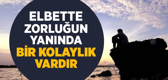 Elbette Zorluğun Yanında Bir Kolaylık Vardır