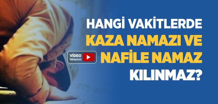 Hangi Vakitlerde Kaza Namazı ve Nafile Namaz Kılınmaz?