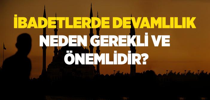 İbadetlerde Devamlılık Neden Gerekli ve Önemlidir?