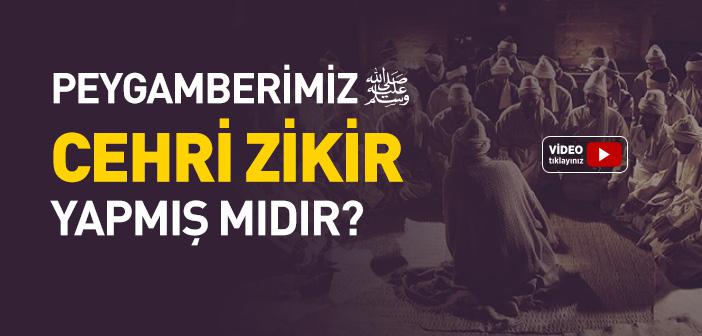 Peygamber Efendimiz Cehri Zikir Yapmış mıdır?