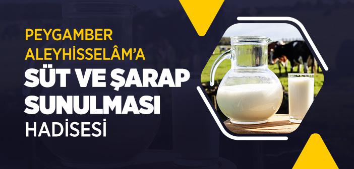 Peygamberimize Süt ve Şarap Sunulması Hadisesi
