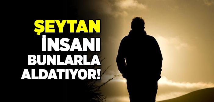 Şeytan Nasıl Kandırır?