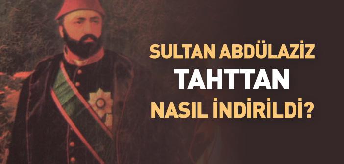 Sultan Abdülaziz’i Kim Şehit Etti?