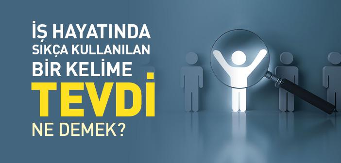 Tevdi Ne Demek? Tevdi Ne Anlama Gelir?