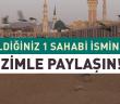 Bildiğiniz 1 Sahabi İsmini Bizimle Paylaşın!