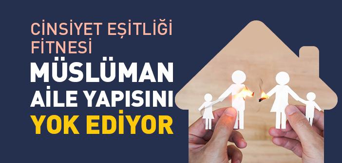 Cinsiyet Eşitliği Fitnesi Müslüman Aile Yapısını Yok Ediyor