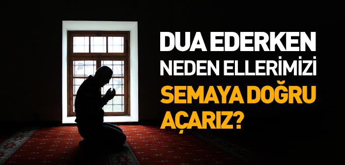 Dua Ederken Neden Ellerimizi Semaya Doğru Açarız?