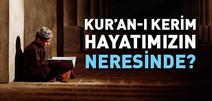 Kur’an-ı Kerim Hayatımızın Neresinde?