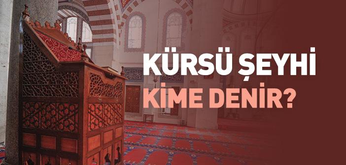 Kürsü Şeyhi Kime Denir?