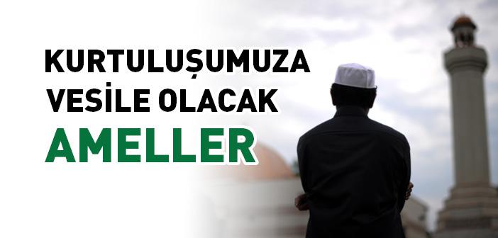 Kurtuluşumuza Vesile Olacak Ameller