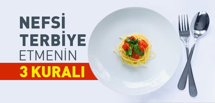 Nefsi Terbiye Etmenin Üç Kuralı